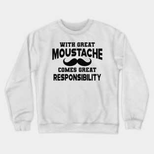 Moustache - With Great Moustache comes with great responsibility Crewneck Sweatshirt